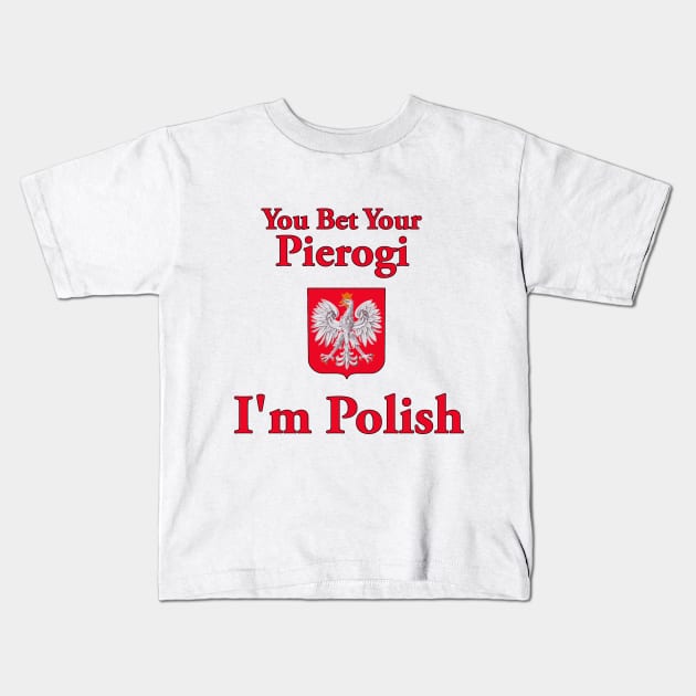 You Bet Your Pierogi I'm Polish Kids T-Shirt by Naves